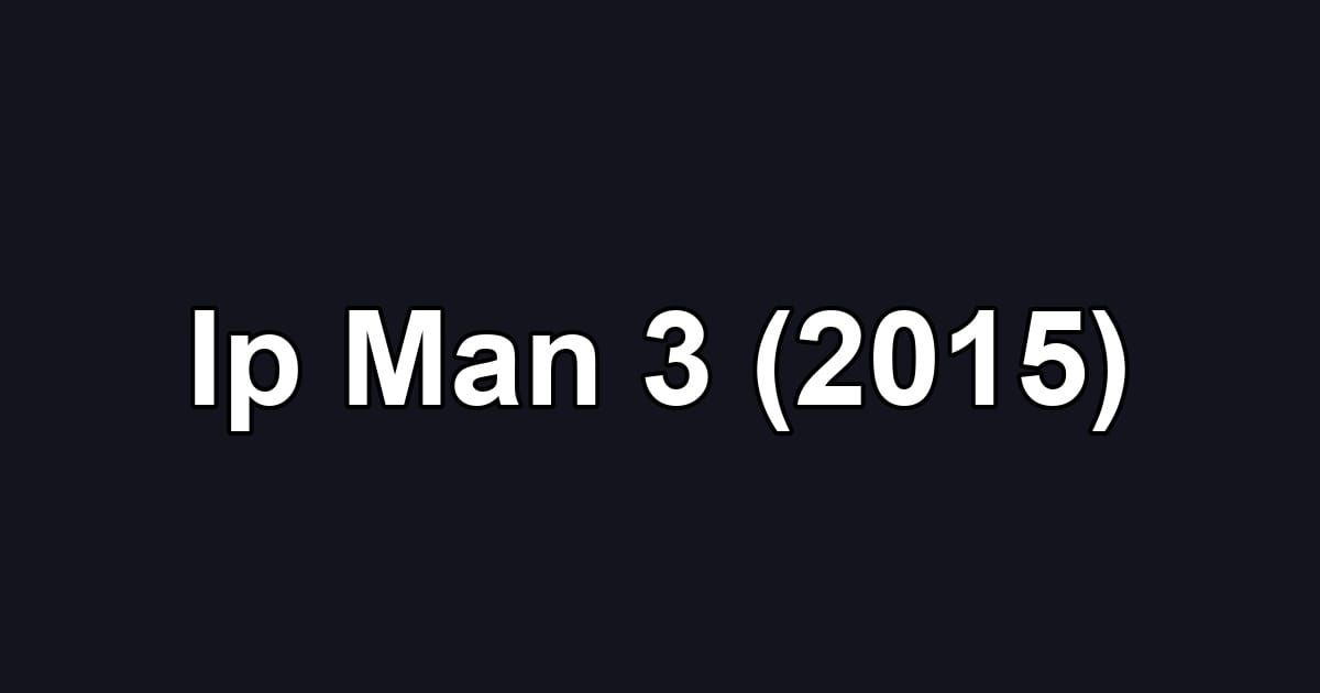 Ip Man 3 (2015)