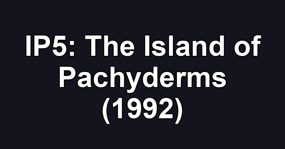 IP5: The Island of Pachyderms (1992)