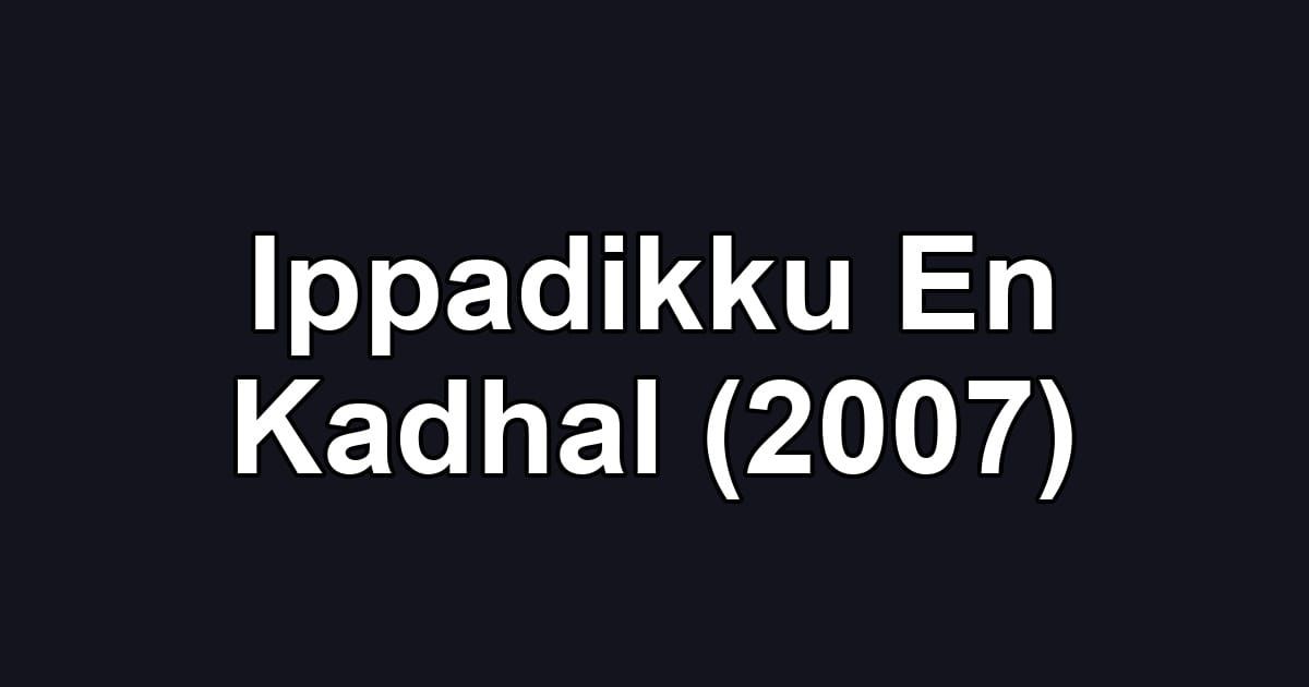 Ippadikku En Kadhal (2007)