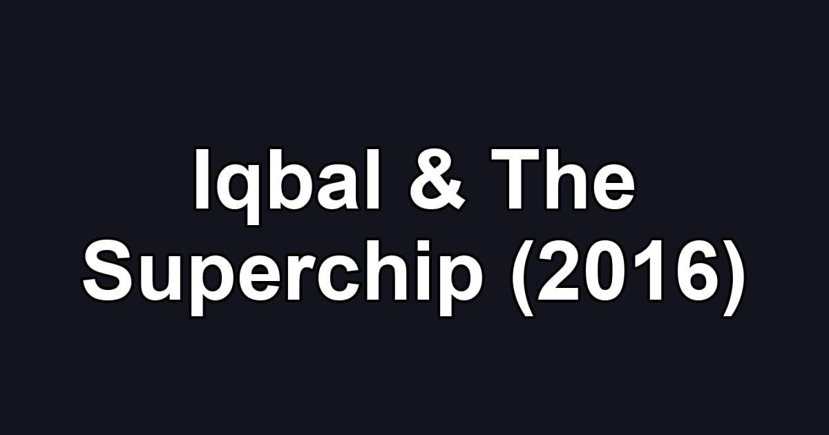 Iqbal & The Superchip (2016)