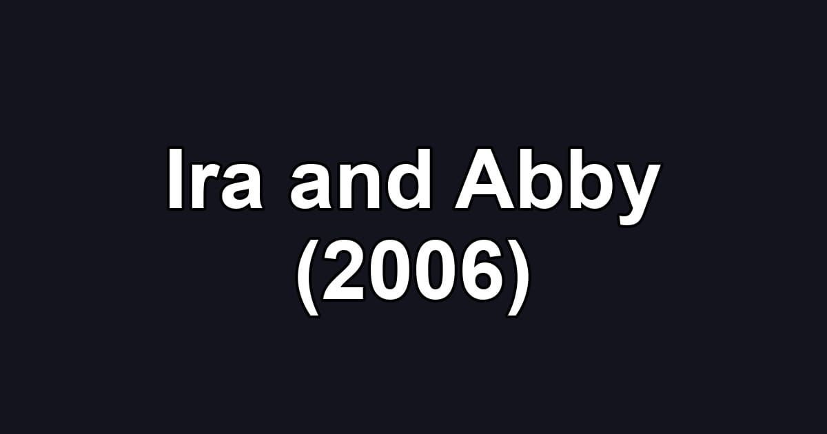 Ira and Abby (2006)
