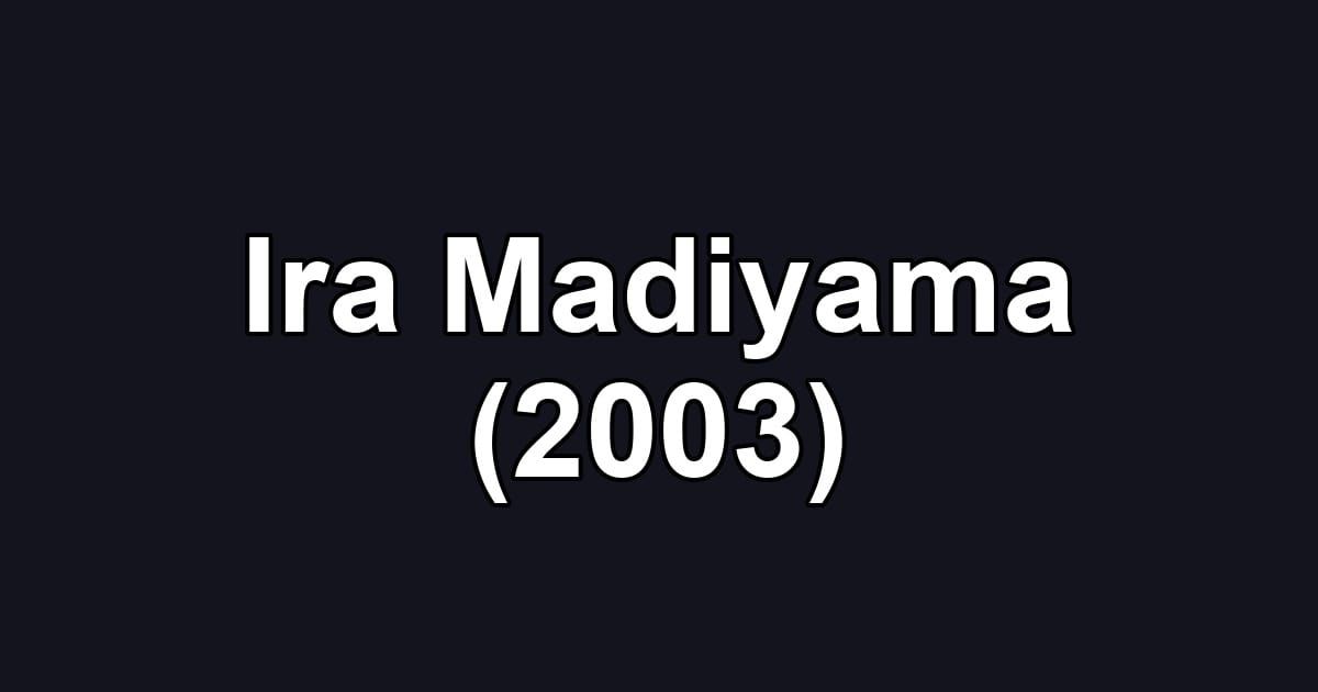 Ira Madiyama (2003)