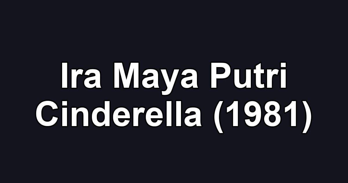 Ira Maya Putri Cinderella (1981)