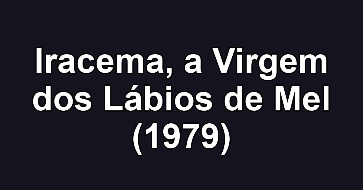 Iracema, a Virgem dos Lábios de Mel (1979)