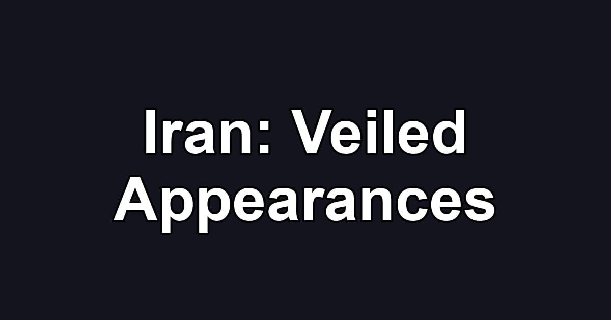 Iran: Veiled Appearances