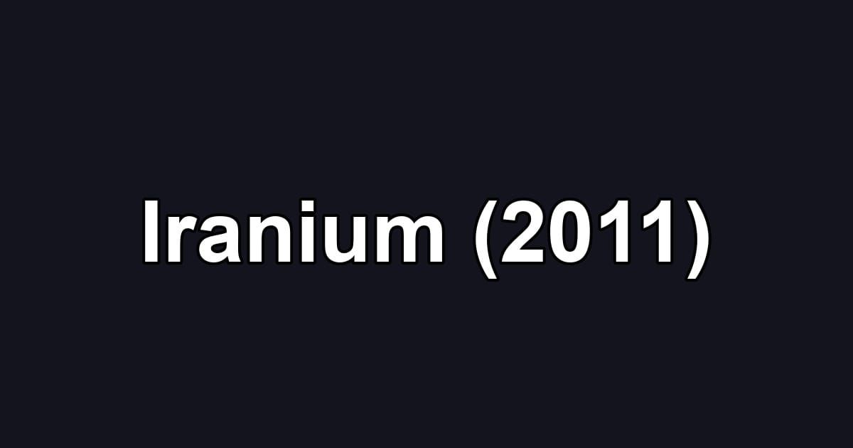 Iranium (2011)