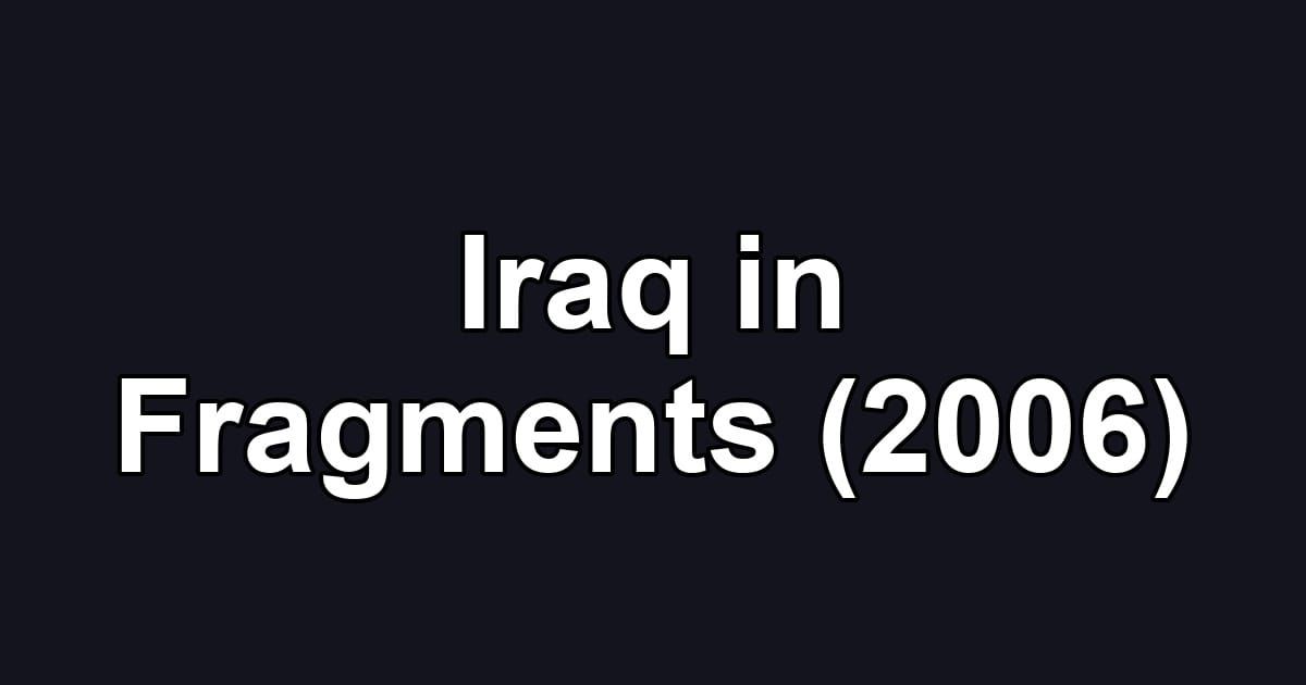 Iraq in Fragments (2006)