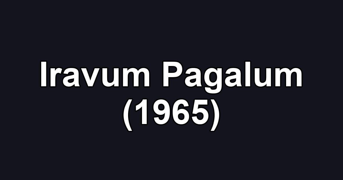 Iravum Pagalum (1965)