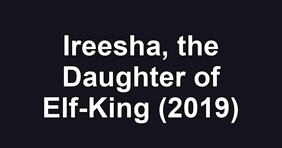 Ireesha, the Daughter of Elf-King (2019)