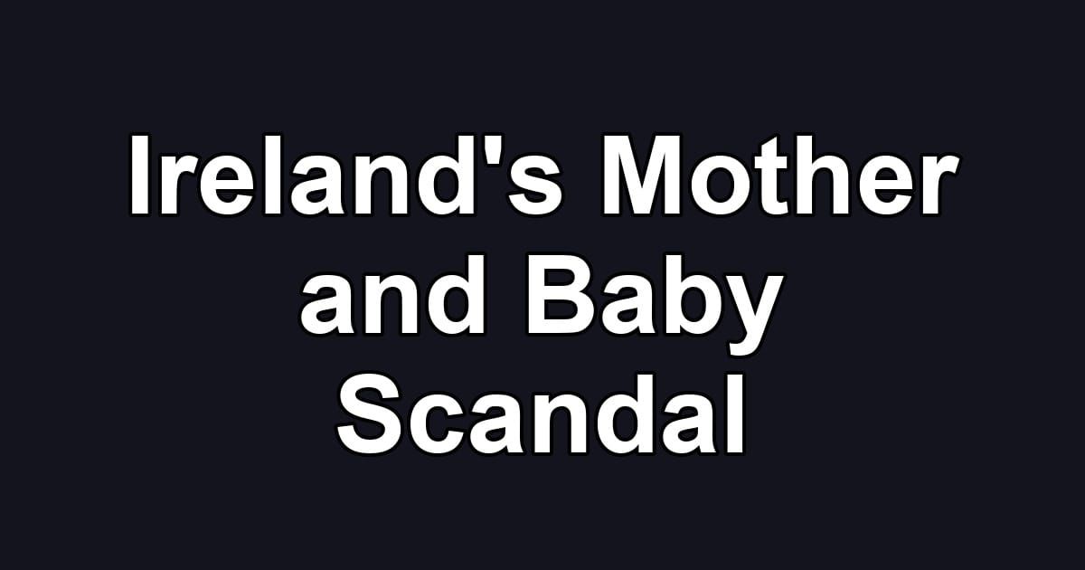 Ireland's Mother and Baby Scandal