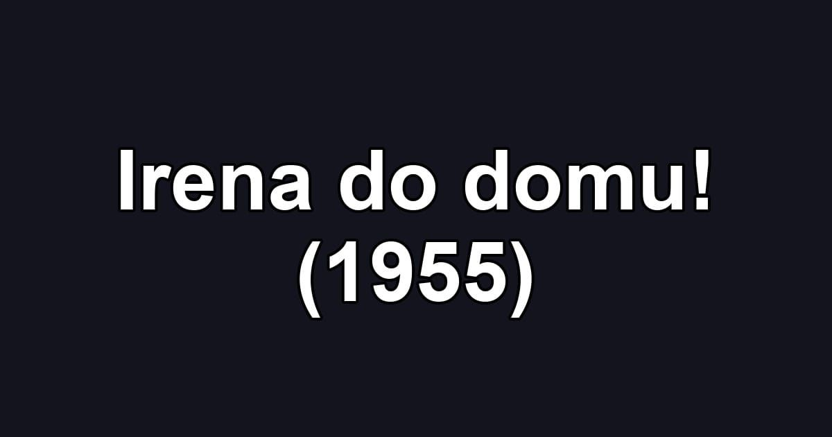 Irena do domu! (1955)
