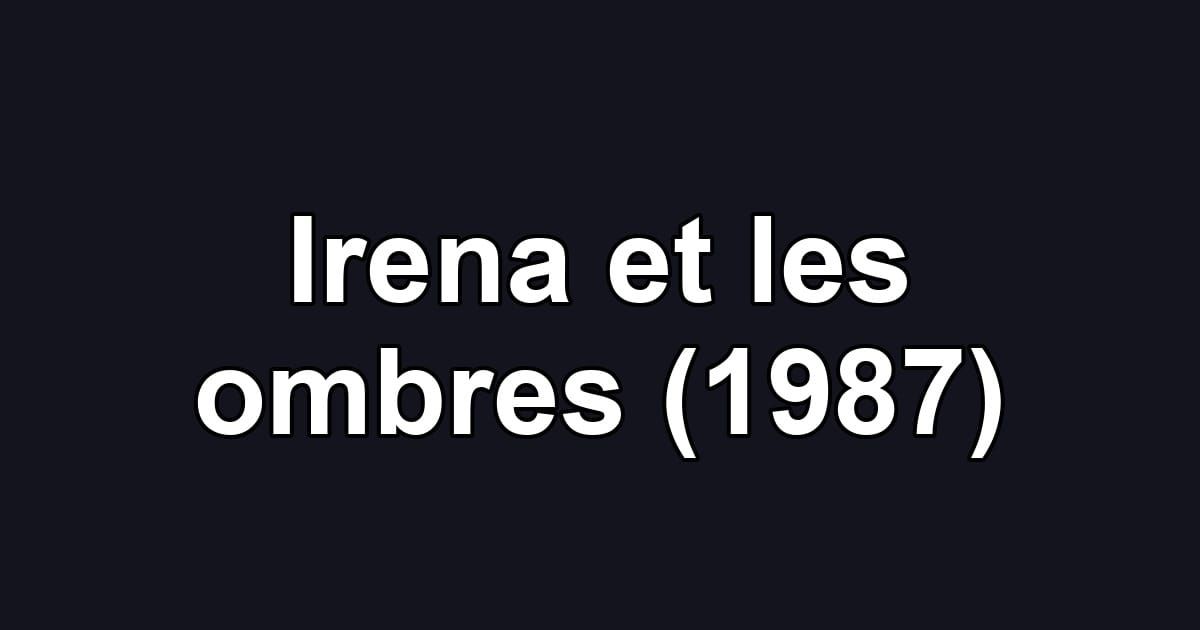 Irena et les ombres (1987)