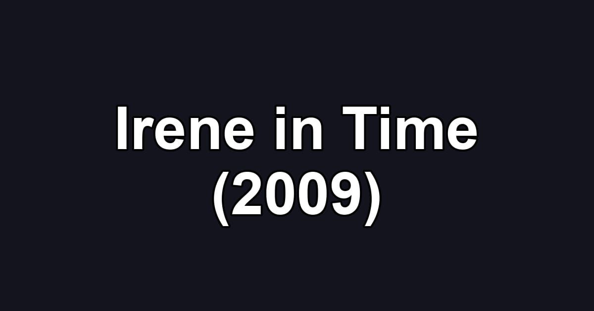 Irene in Time (2009)