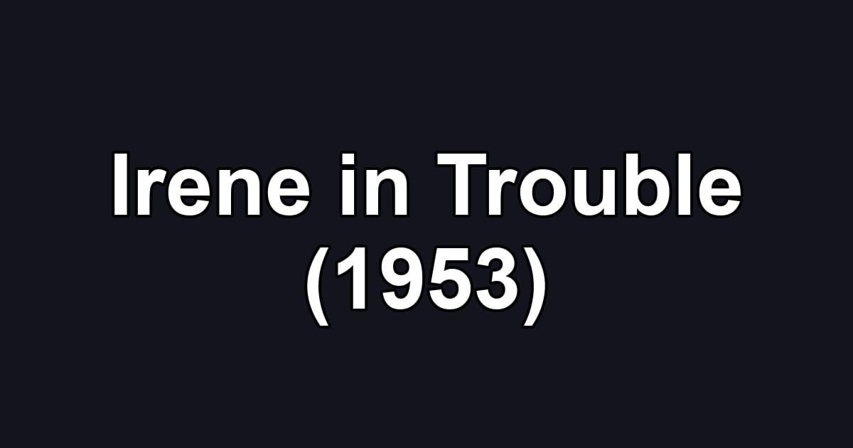 Irene in Trouble (1953)