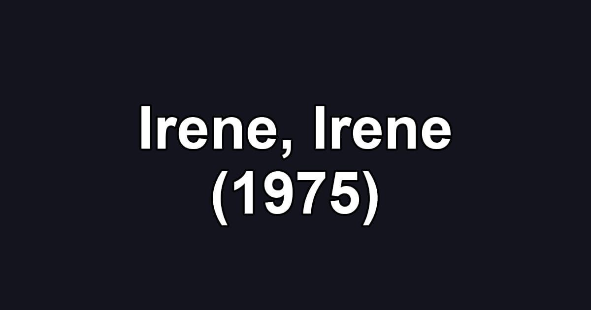 Irene, Irene (1975)