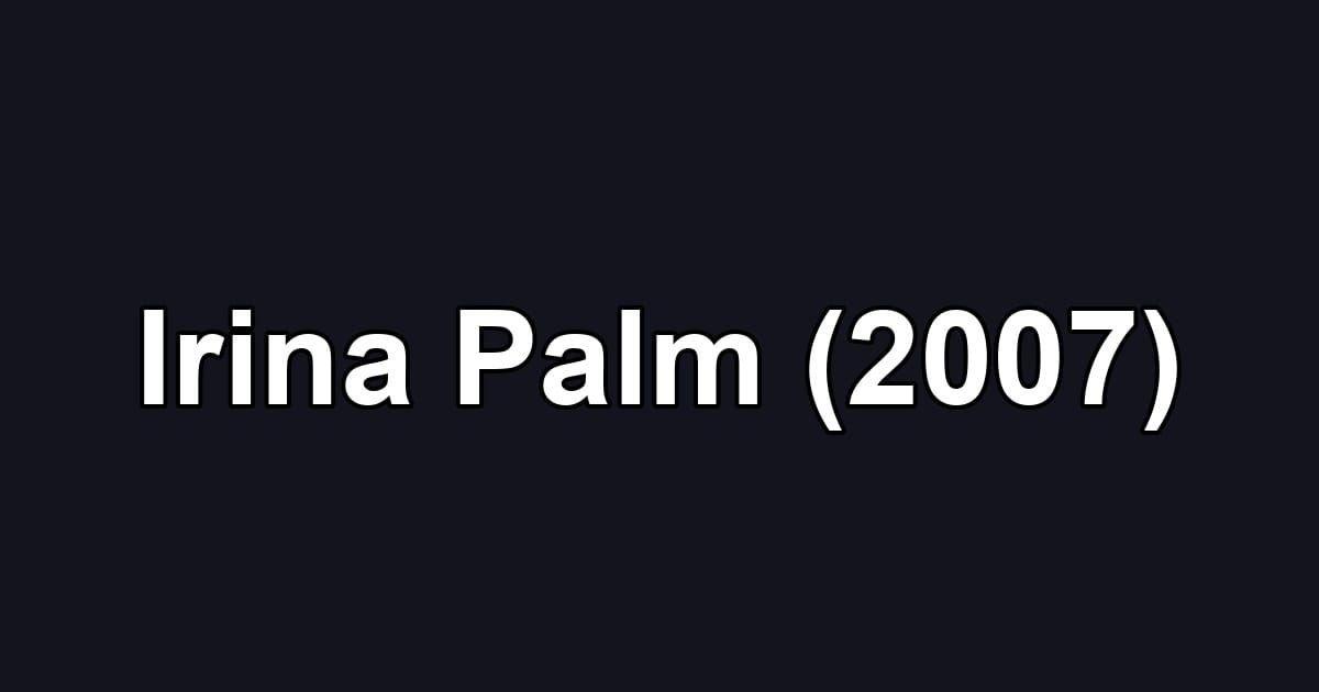 Irina Palm (2007)