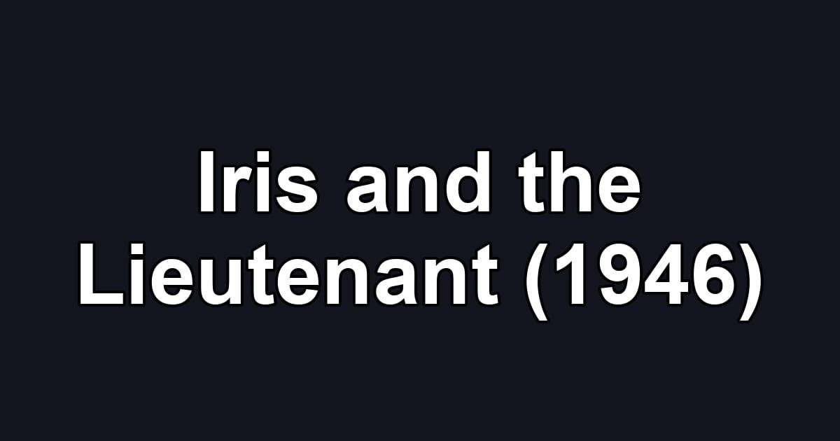 Iris and the Lieutenant (1946)