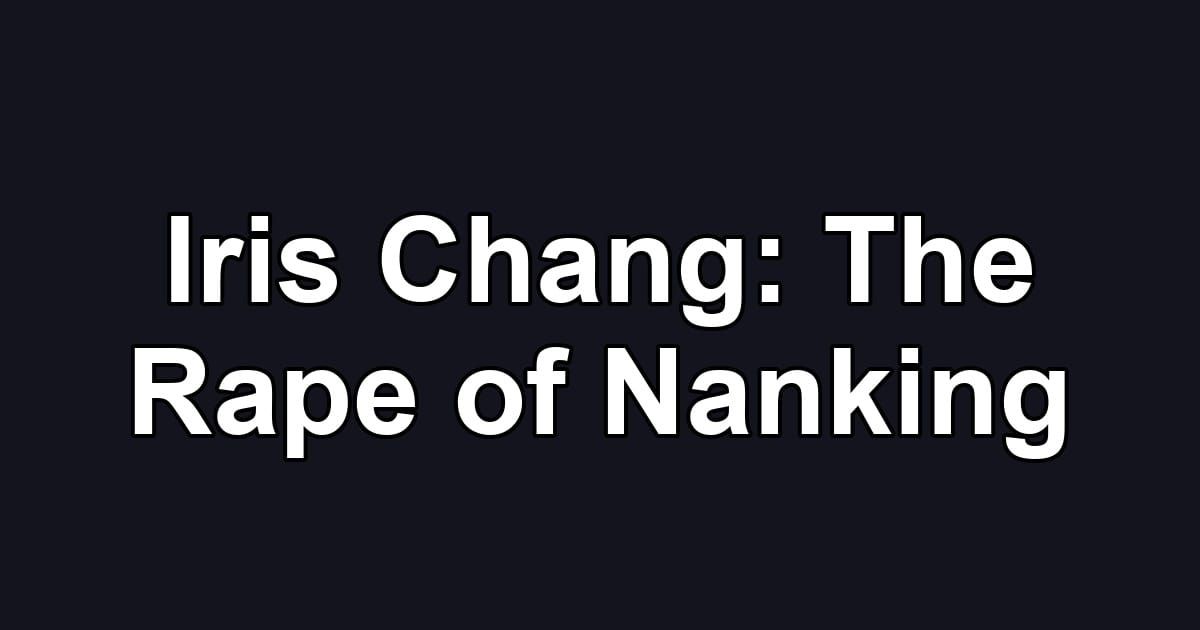 Iris Chang: The Rape of Nanking