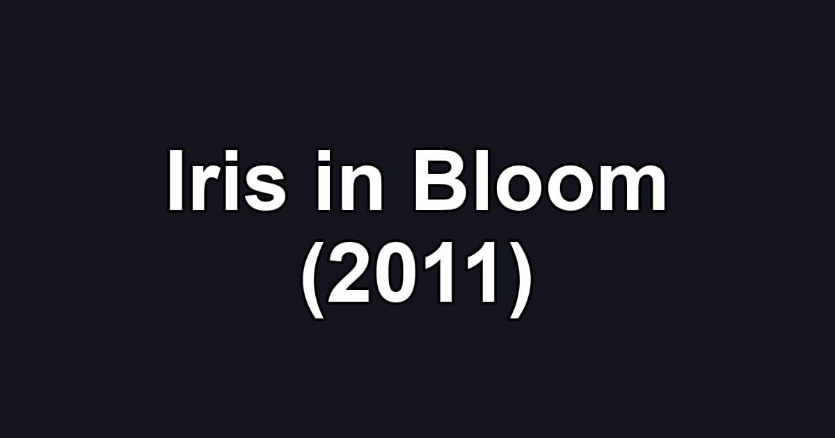 Iris in Bloom (2011)