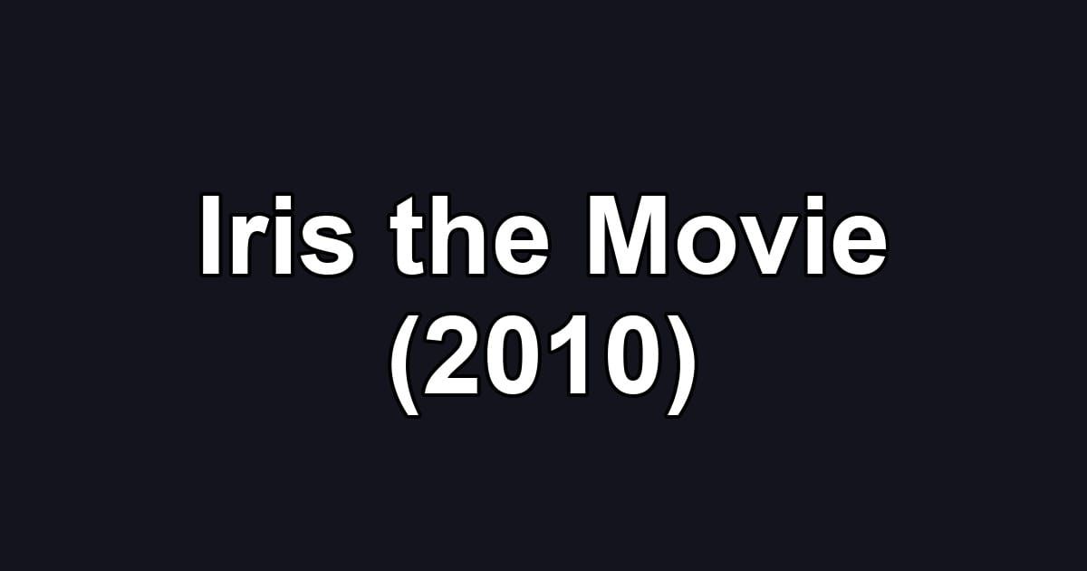 Iris the Movie (2010)