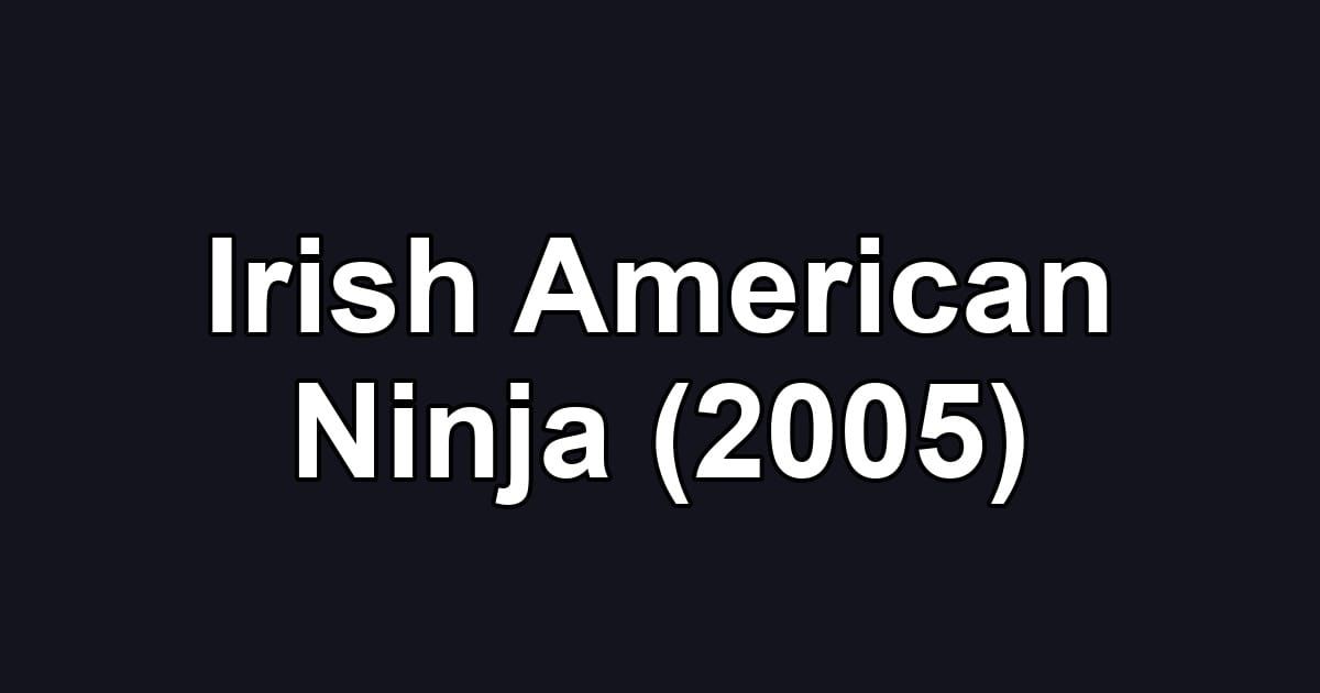 Irish American Ninja (2005)