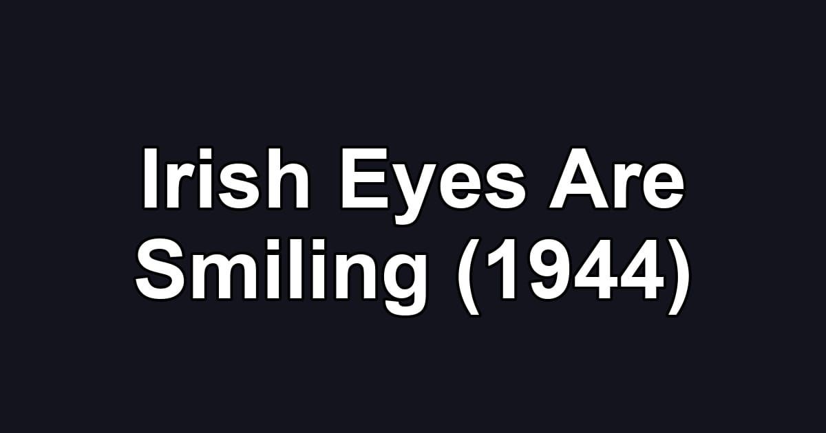 Irish Eyes Are Smiling (1944)