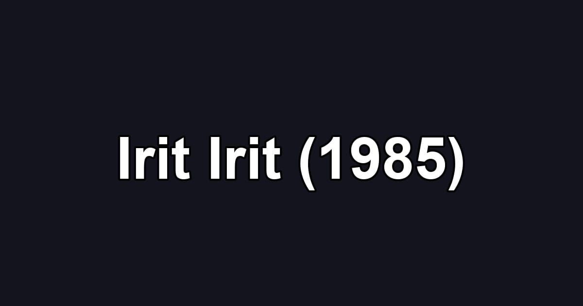 Irit Irit (1985)