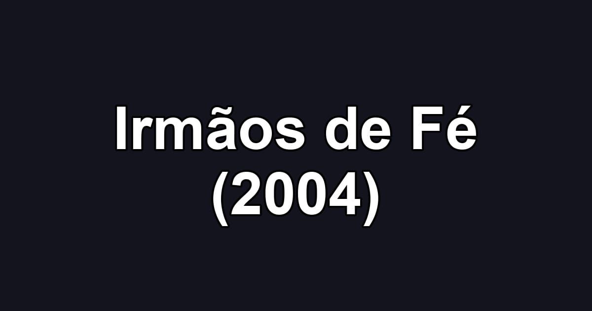 Irmãos de Fé (2004)