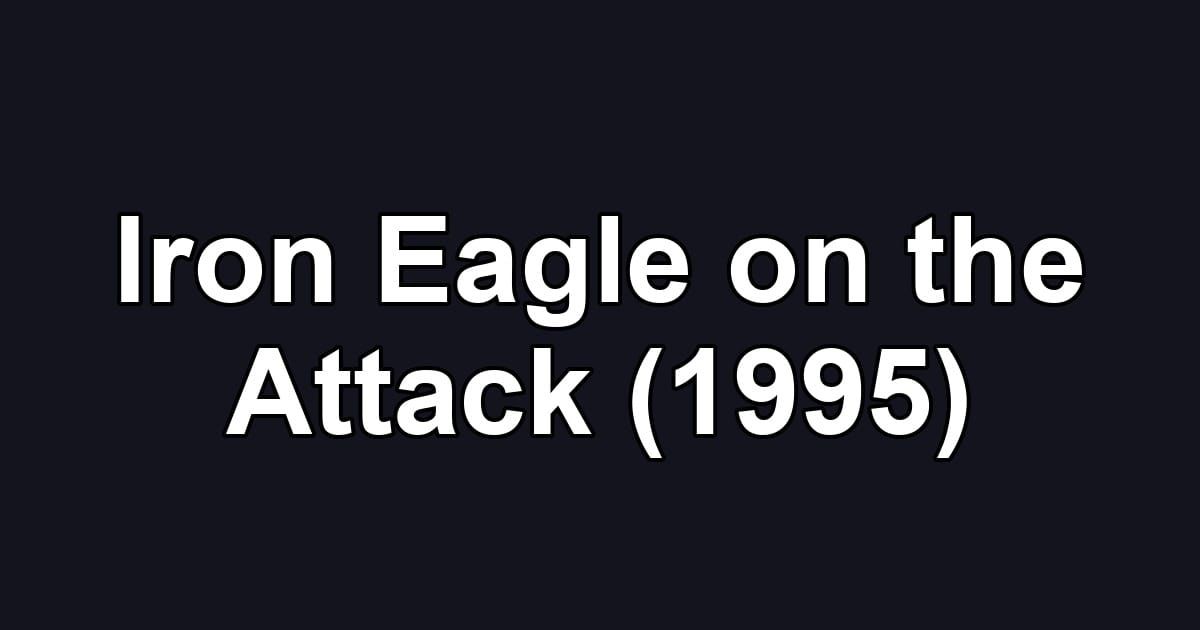 Iron Eagle on the Attack (1995)