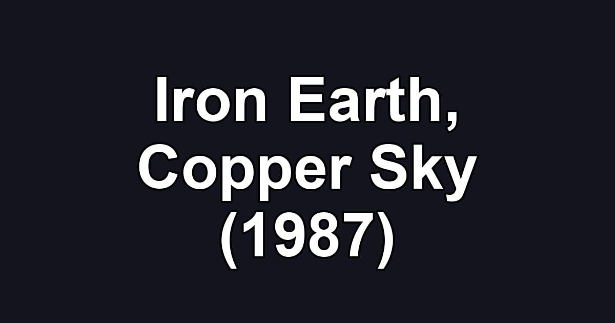 Iron Earth, Copper Sky (1987)