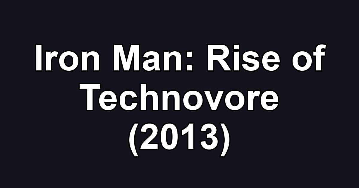 Iron Man: Rise of Technovore (2013)
