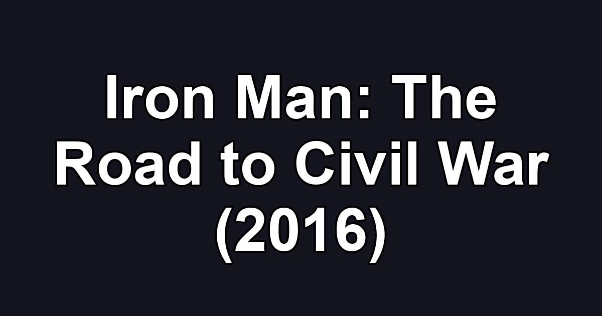 Iron Man: The Road to Civil War (2016)