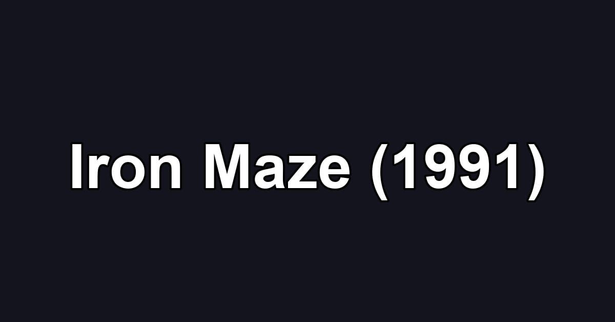 Iron Maze (1991)