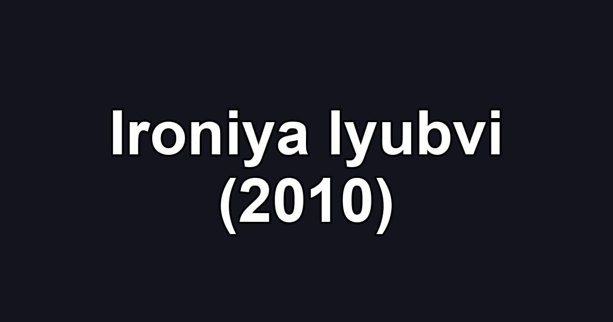 Ironiya lyubvi (2010)