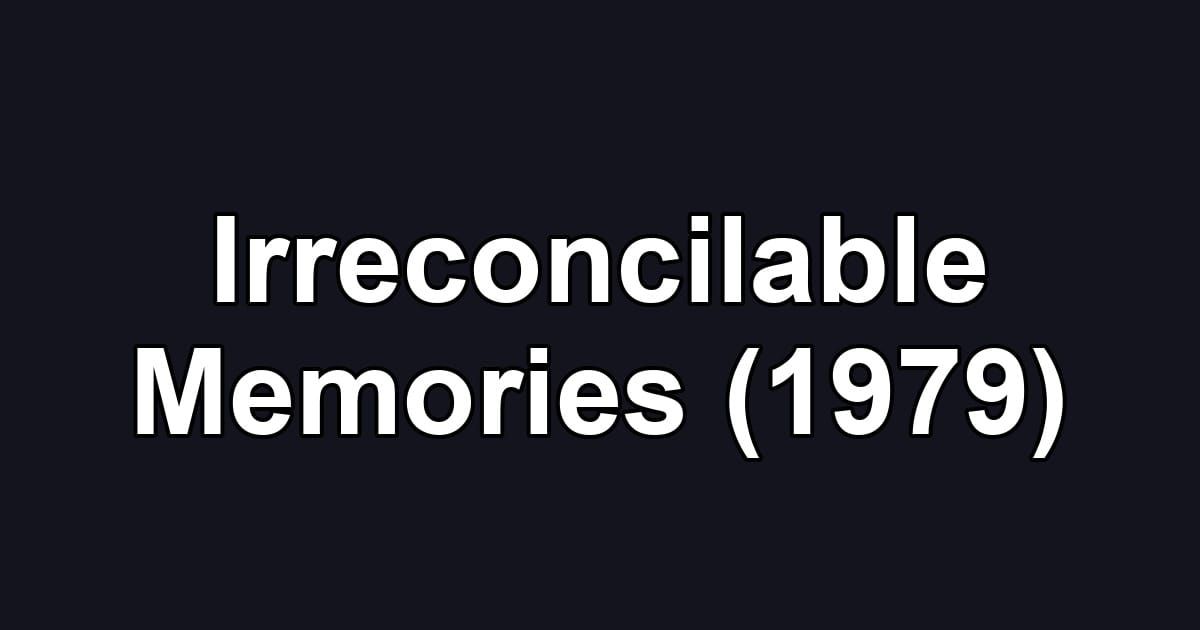Irreconcilable Memories (1979)