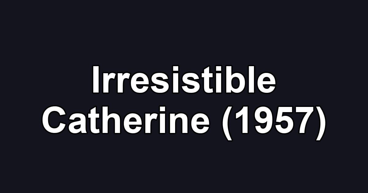 Irresistible Catherine (1957)