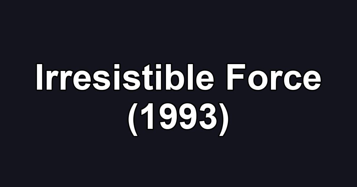 Irresistible Force (1993)