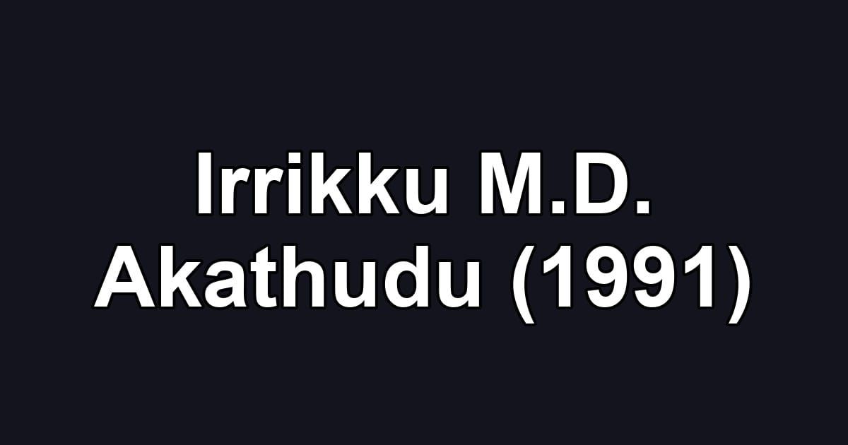 Irrikku M.D. Akathudu (1991)