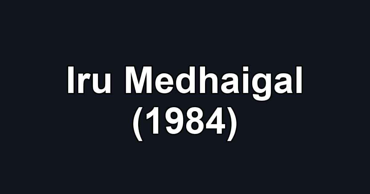 Iru Medhaigal (1984)