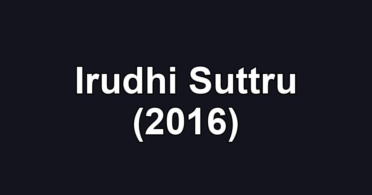 Irudhi Suttru (2016)