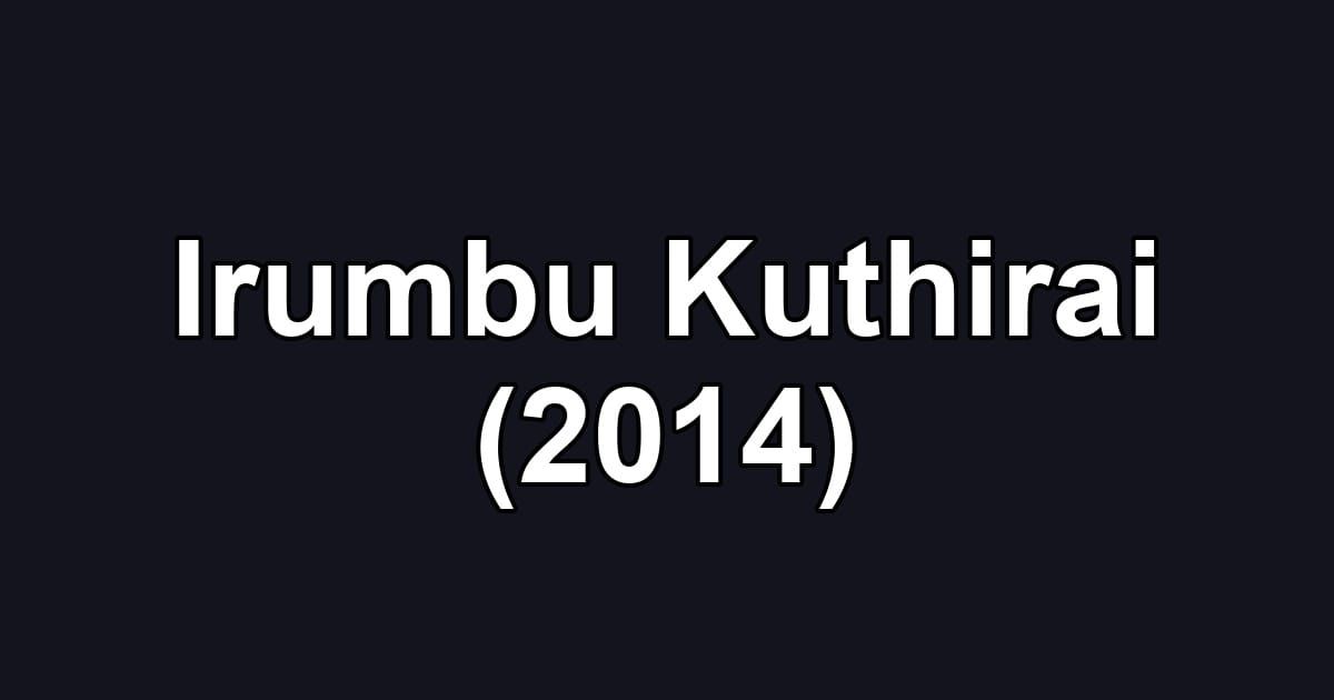 Irumbu Kuthirai (2014)