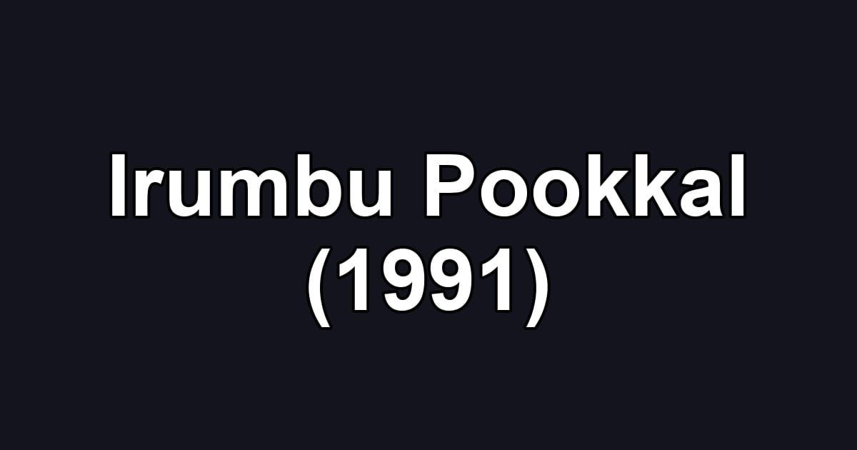 Irumbu Pookkal (1991)