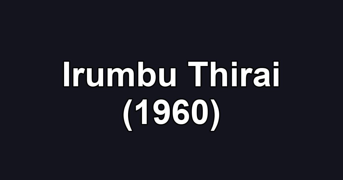 Irumbu Thirai (1960)