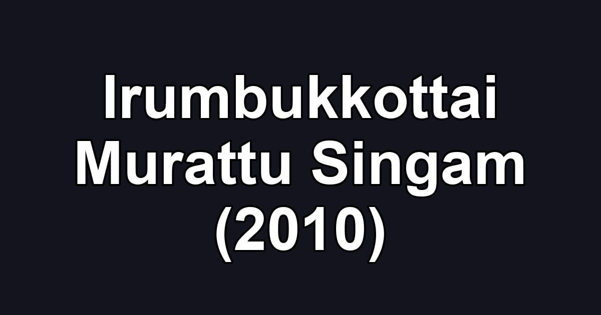 Irumbukkottai Murattu Singam (2010)