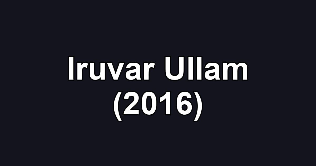 Iruvar Ullam (2016)