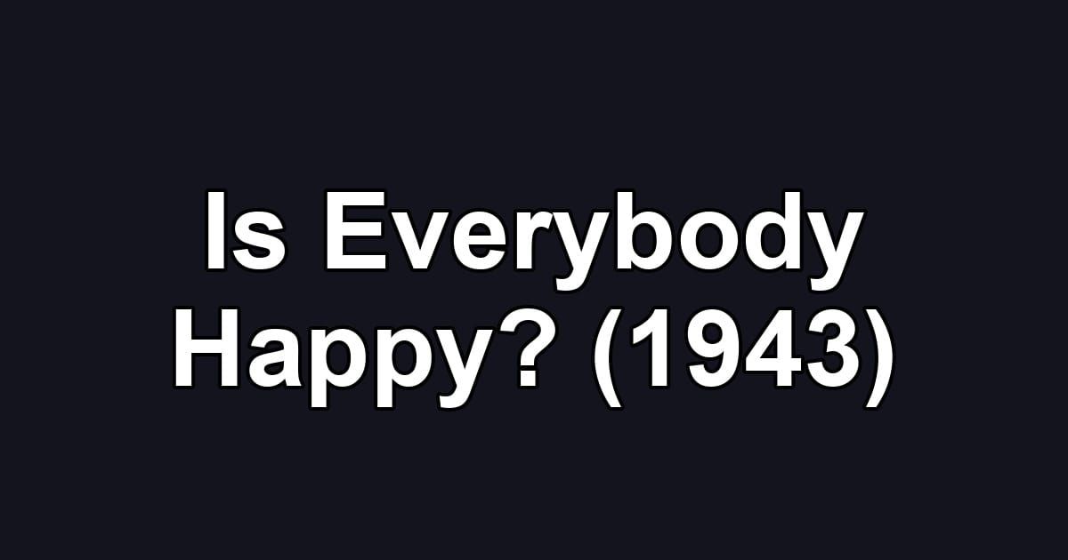 Is Everybody Happy? (1943)