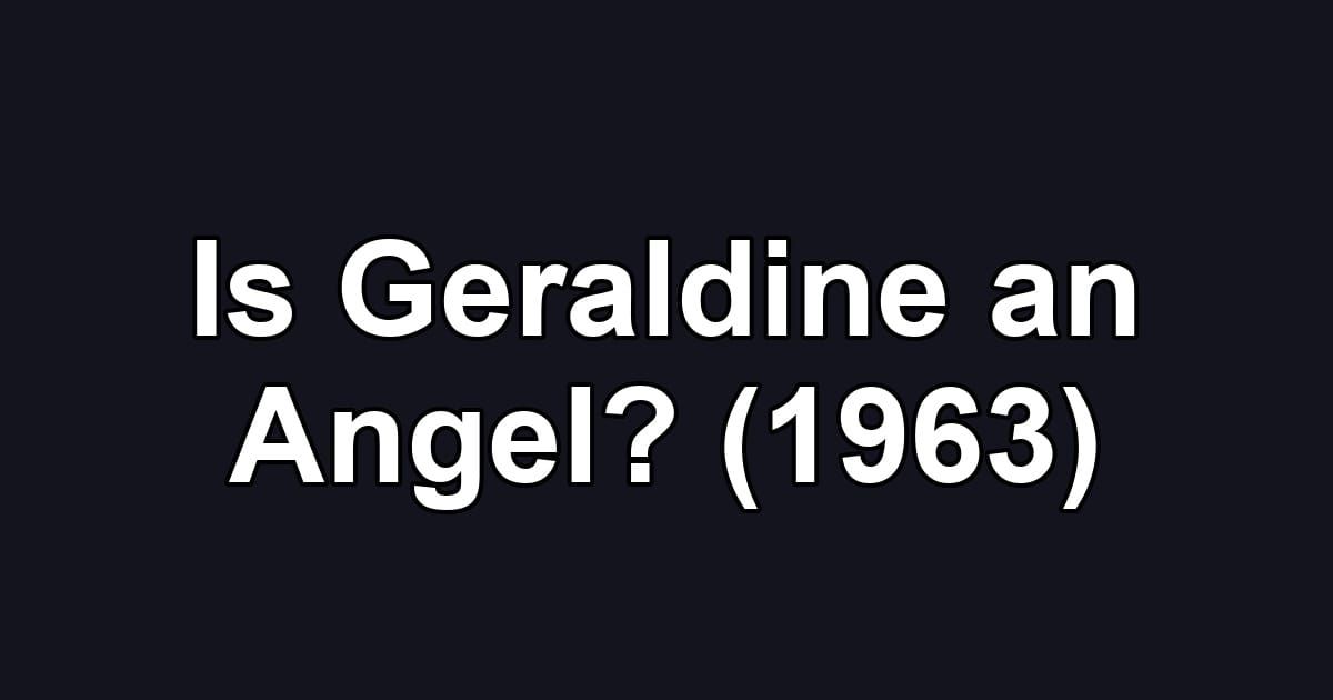 Is Geraldine an Angel? (1963)