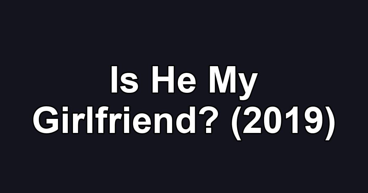 Is He My Girlfriend? (2019)