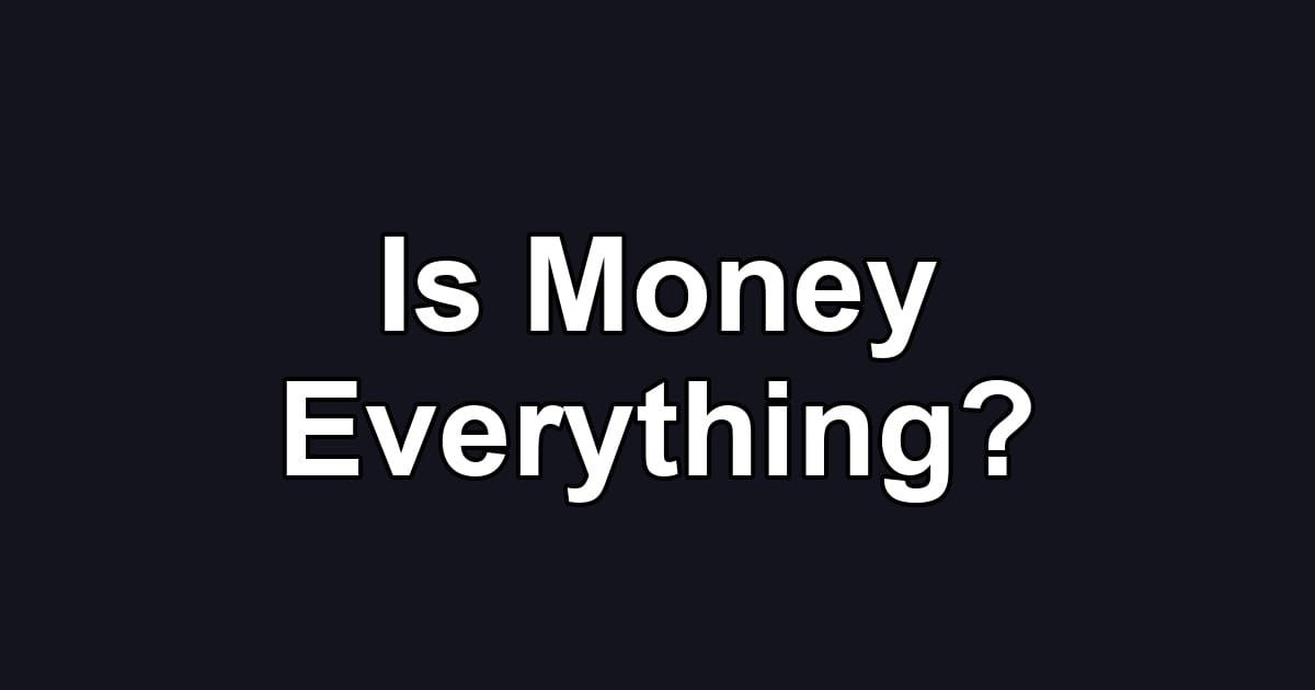 Is Money Everything?