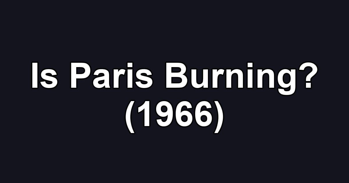 Is Paris Burning? (1966)